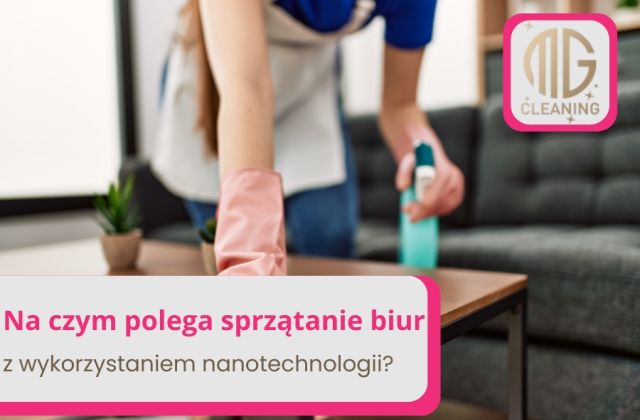 Wykorzystywanie nanotechnologii w sprzątaniu biura