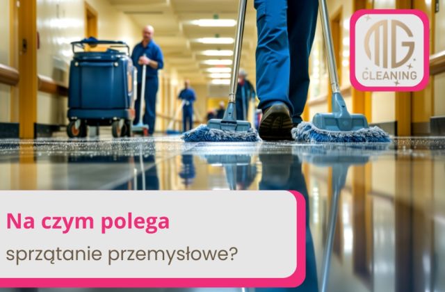 Czym charakteryzuje się sprzątanie przemysłowe w Krakowie?